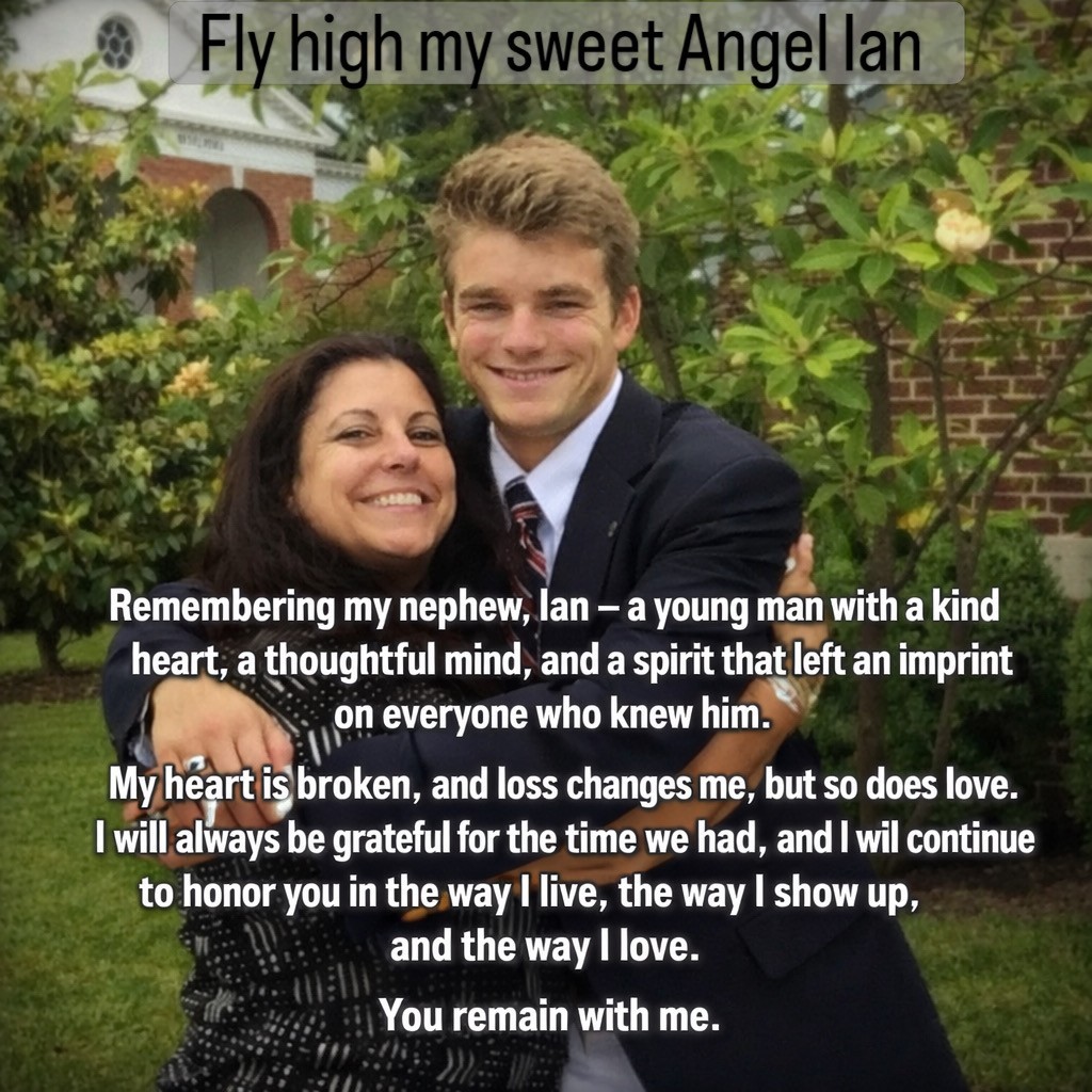 A photo of Ian and his aunt embracing outdoors, overlaid with the words "Fly high my sweet Angel Ian" and a tribute message from her: "Remembering my nephew, Ian &mdash; a young man with a kind heart, a thoughtful mind, and a spirit that left an imprint on everyone who knew him. My heart is broken, and loss changes me, but so does love. I will always be grateful for the time we had, and I will continue to honor you in the way I live, the way I show up, and the way I love. You remain with me."